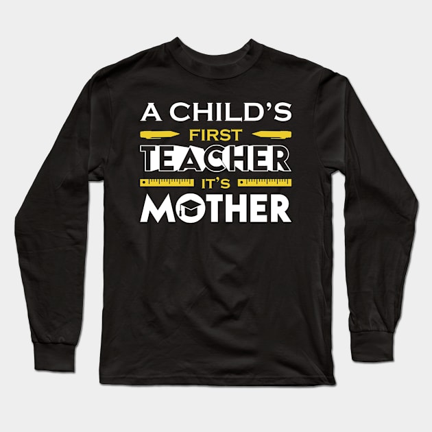 A Child First Teacher Is Mother Long Sleeve T-Shirt by Mako Design 